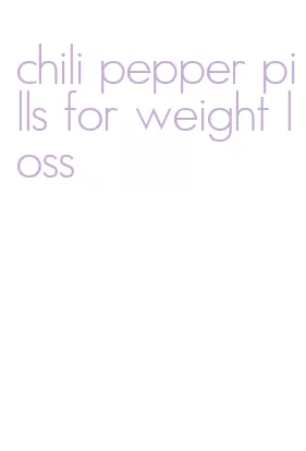 chili pepper pills for weight loss