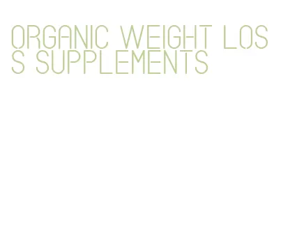 organic weight loss supplements