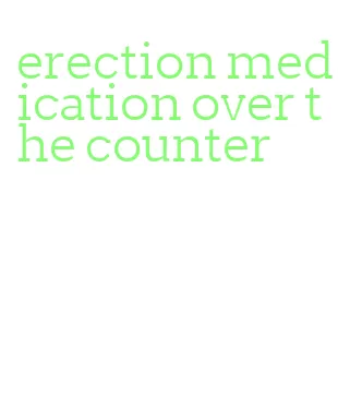 erection medication over the counter