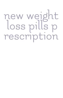 new weight loss pills prescription
