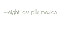 weight loss pills mexico