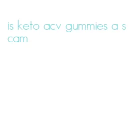 is keto acv gummies a scam