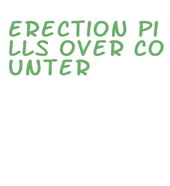 erection pills over counter