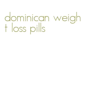 dominican weight loss pills