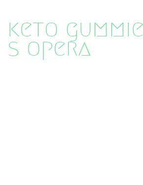 keto gummies opera