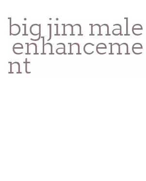 big jim male enhancement