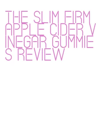 the slim firm apple cider vinegar gummies review