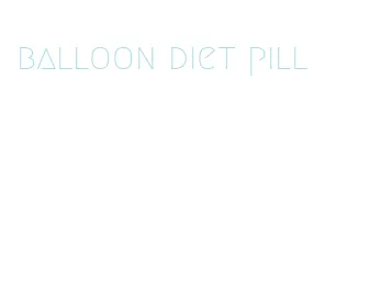 balloon diet pill