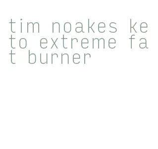 tim noakes keto extreme fat burner