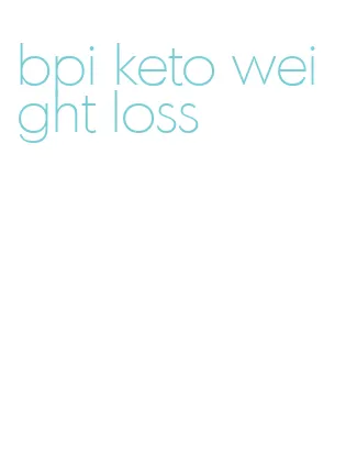 bpi keto weight loss