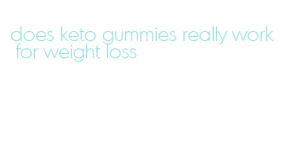 does keto gummies really work for weight loss