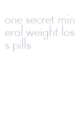 one secret mineral weight loss pills