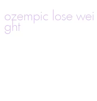 ozempic lose weight