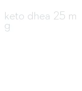 keto dhea 25 mg