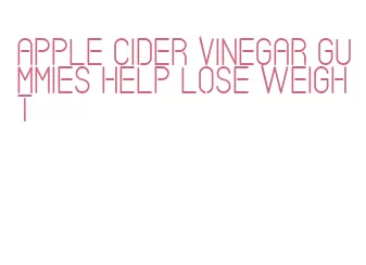 apple cider vinegar gummies help lose weight