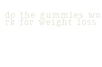 do the gummies work for weight loss