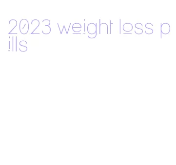 2023 weight loss pills