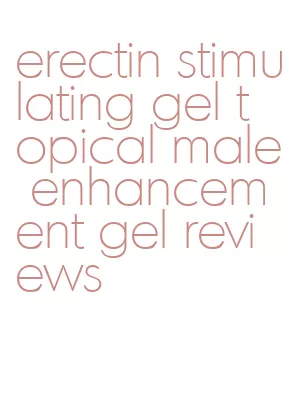 erectin stimulating gel topical male enhancement gel reviews