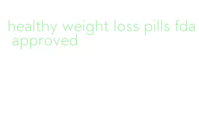 healthy weight loss pills fda approved