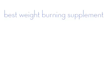 best weight burning supplement