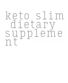 keto slim dietary supplement