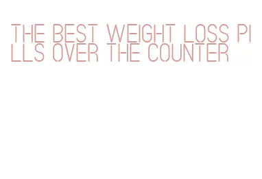 the best weight loss pills over the counter