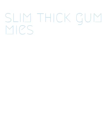 slim thick gummies