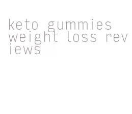 keto gummies weight loss reviews