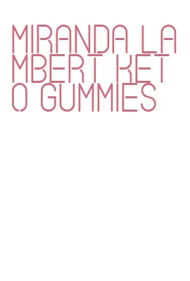 miranda lambert keto gummies