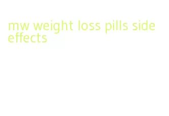 mw weight loss pills side effects