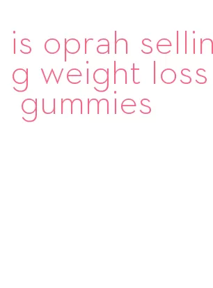 is oprah selling weight loss gummies