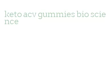 keto acv gummies bio science