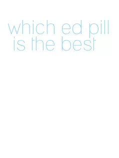 which ed pill is the best