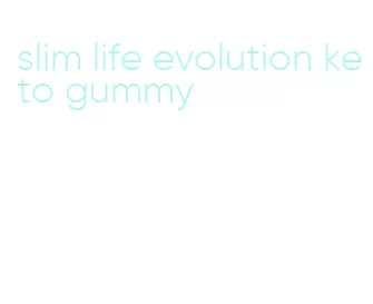 slim life evolution keto gummy