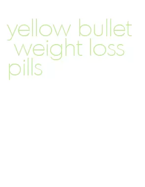 yellow bullet weight loss pills