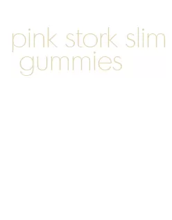 pink stork slim gummies