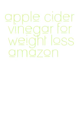 apple cider vinegar for weight loss amazon