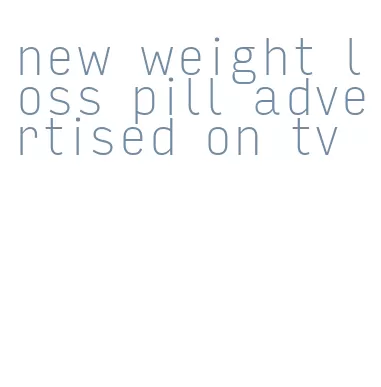 new weight loss pill advertised on tv