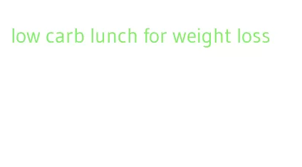 low carb lunch for weight loss