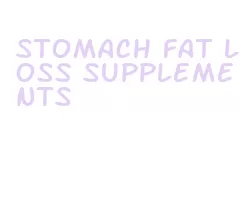 stomach fat loss supplements