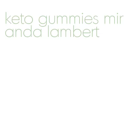 keto gummies miranda lambert