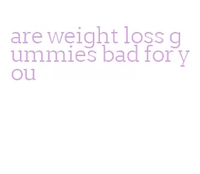are weight loss gummies bad for you