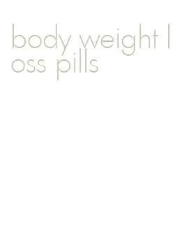 body weight loss pills