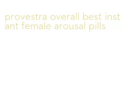 provestra overall best instant female arousal pills