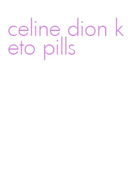 celine dion keto pills