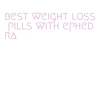 best weight loss pills with ephedra