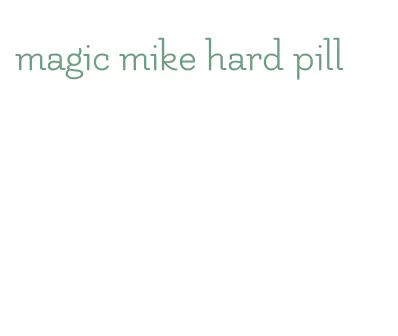 magic mike hard pill
