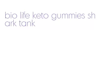 bio life keto gummies shark tank