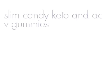 slim candy keto and acv gummies