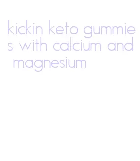 kickin keto gummies with calcium and magnesium